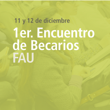 1° Encuentro de Becarios/as de la FAU