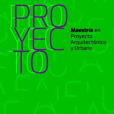 Inscripción 2022 a la Maestría en Proyecto Arquitectónico y Urbano