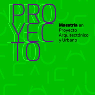 Inscripción 2022 a la Maestría en Proyecto Arquitectónico y Urbano