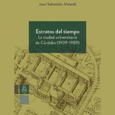 Presentación del libro “Estratos del tiempo. La ciudad universitaria de Córdoba (1909-1989)”