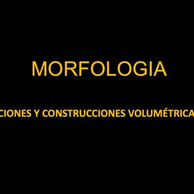 Morfología. Exploraciones y construcciones volumétricas simples
