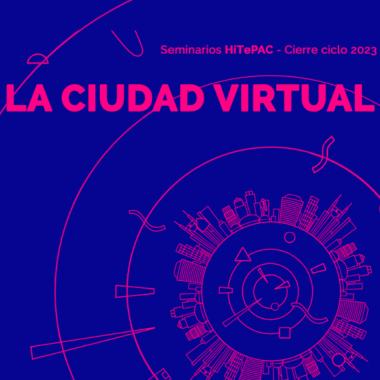 Seminario “La ciudad virtual. Arquitectura e imágenes en redes sociales y plataformas digitales”