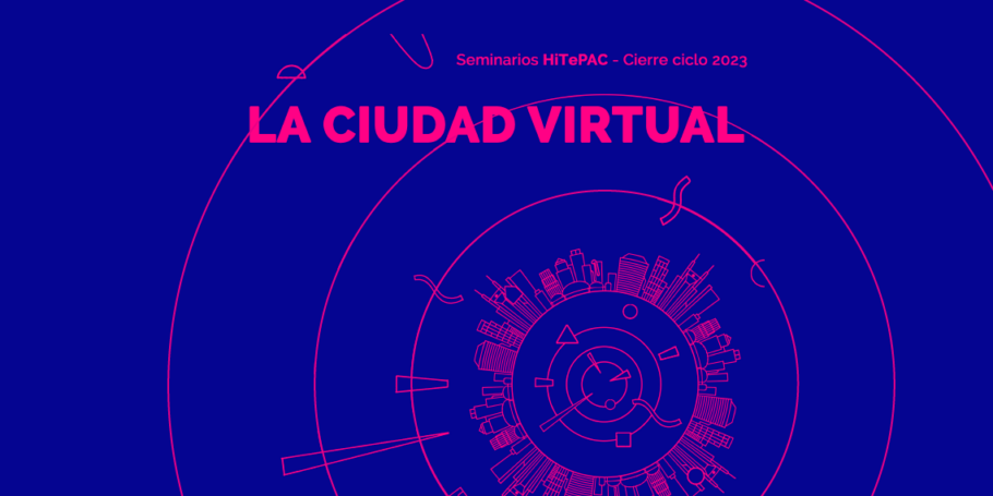 Seminario “La ciudad virtual. Arquitectura e imágenes en redes sociales y plataformas digitales”